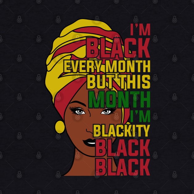I'm black every month, Black History month by UrbanLifeApparel